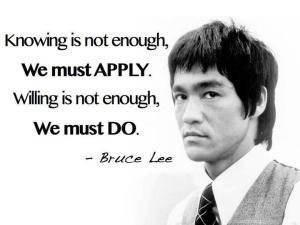 bruce-lee-knowing-is-not-enough-we-must-apply-willing-is-not-enough-we-must-do